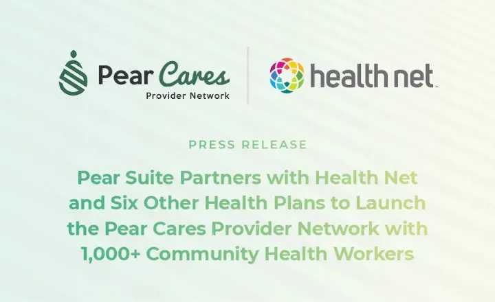 Pear Suite Partners with Health Net and Six Other Health Plans to Launch the Pear Cares  Provider Network with 1,000+ Community Health Workers